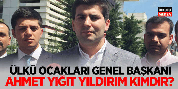 Ahmet Yiğit Yıldırım Kimdir, Kaç Yaşında? Ülkü Ocakları Genel Başkanı Ahmet Yiğit Yıldırım Aslen Nerelidir, Ne Mezunudur?