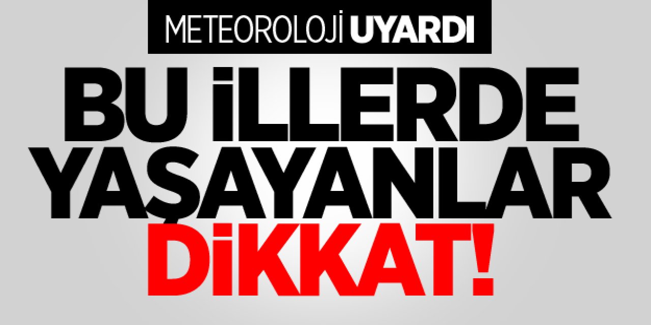 Meteoroloji Tüm İlleri Uyardı! Çok Şiddetli Geliyor