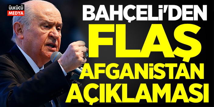 MHP Lideri Devlet Bahçeli'den Flaş Afganistan açıklaması