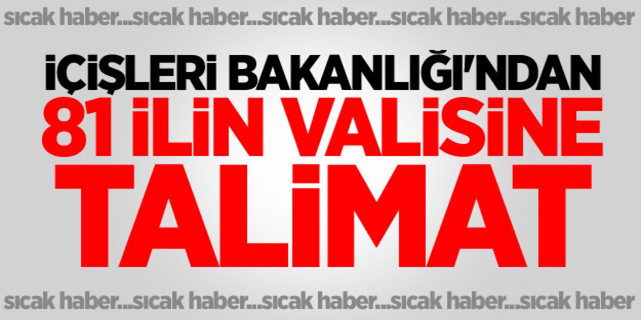 İçişleri Bakanlığı: 81 İle Yeni Genelge Gönderdi..