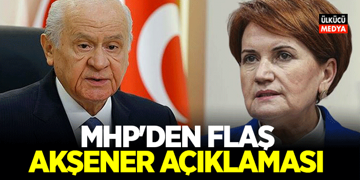 MHP'den Yeni Flaş Meral Akşener Açıklaması..