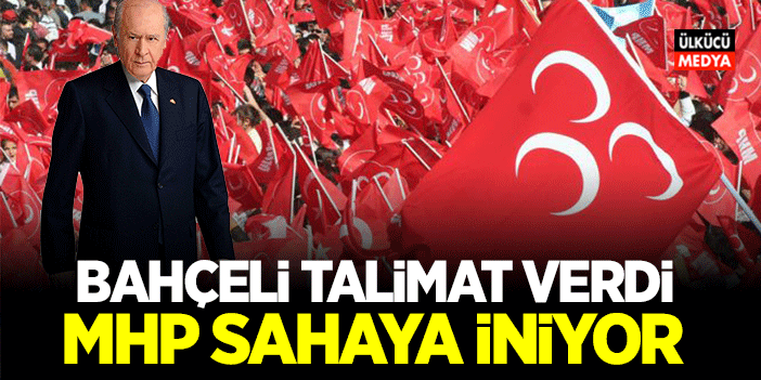 Devlet Bahçeli Talimat Verdi! MHP Teşkilatları Sahaya İniyor