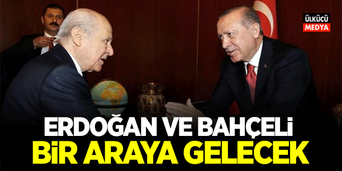 Erdoğan ve Devlet Bahçeli Bir Araya Gelecek