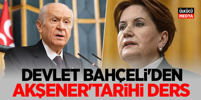 MHP Lideri Devlet Bahçeli'den Meral Akşener'e Tarihi Ders