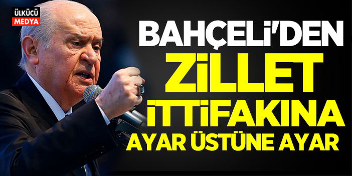 Devlet Bahçeli'den Zillet İttifakına Ayar Üstüne Ayar..