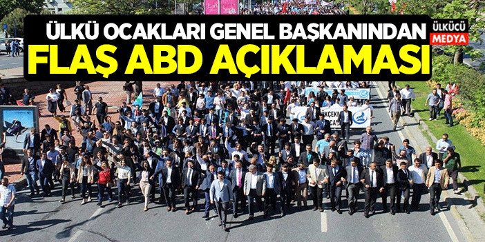 Ülkü Ocakları Genel Başkanı Yıldırım'dan Flaş ABD Açıklaması