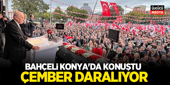 Devlet Bahçeli Konya'da Konuştu! Çember Daralıyor