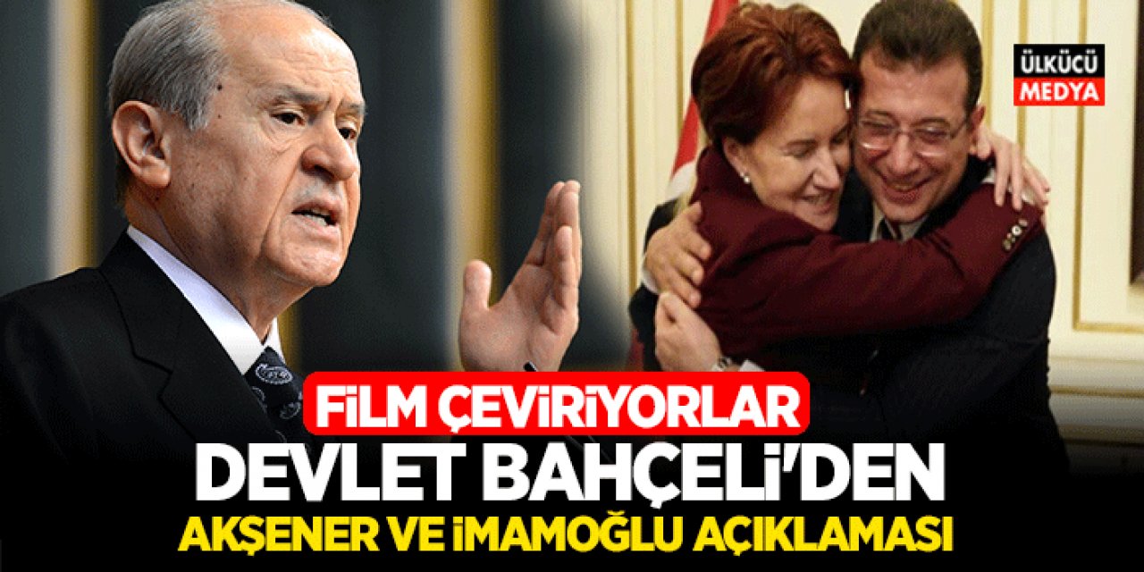 Devlet Bahçeli'den Meral Akşener ve İmamoğlu Açıklaması