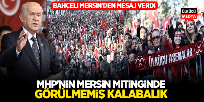 MHP Mersin Mitinginde Görülmemiş Kalabalık Toplandı! Bahçeli Mersin'den Mesaj Verdi..