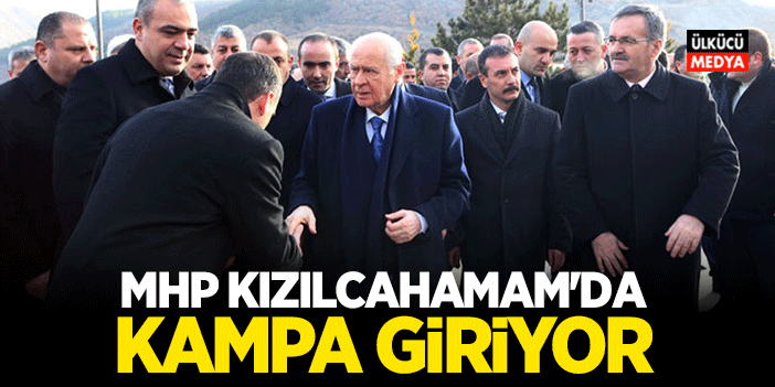 MHP KIZILCAHAMAM'DA KAMPA GİRİYOR