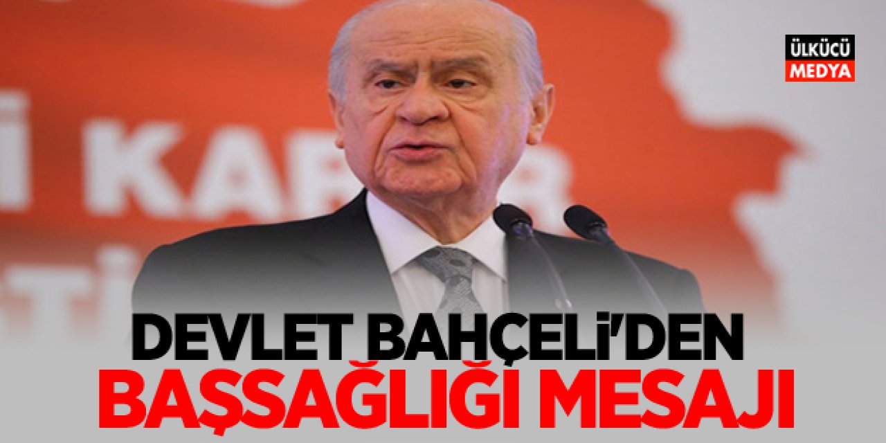 MHP Lideri Devlet Bahçeli'den Başsağlığı Mesajı