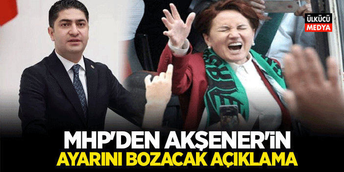 MHP'den Meral Akşener'in Ayarını Bozacak Açıklaması
