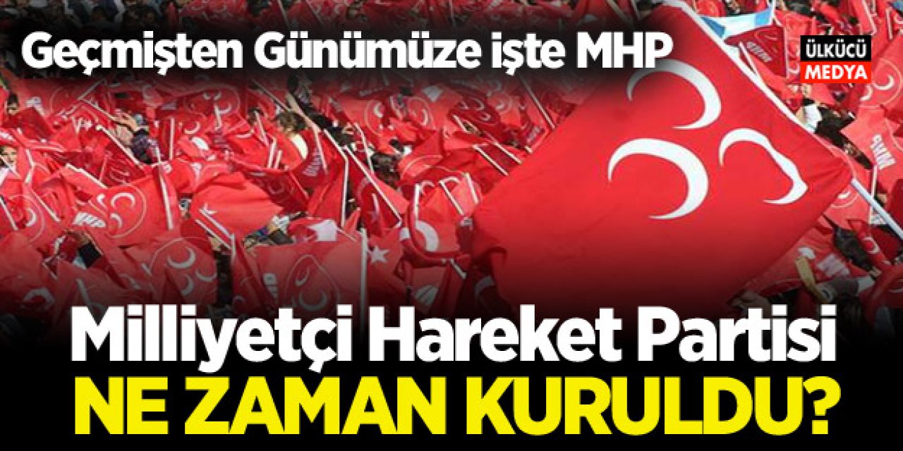 MHP Ne Zaman Kuruldu? Geçmişten Günümüze MHP İle İlgili Tüm Detaylar..