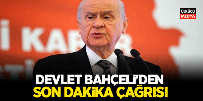 MHP Lideri Devlet Bahçeli'den Son Dakika Çağrısı Geldi