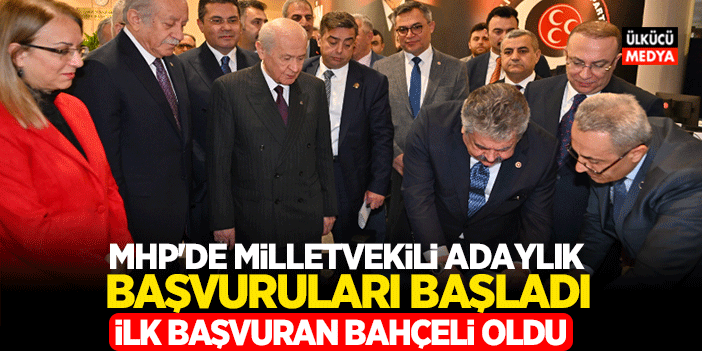 MHP'de Milletvekili Aday Başvuruları Başladı! İlk Başvuran Devlet Bahçeli Oldu..