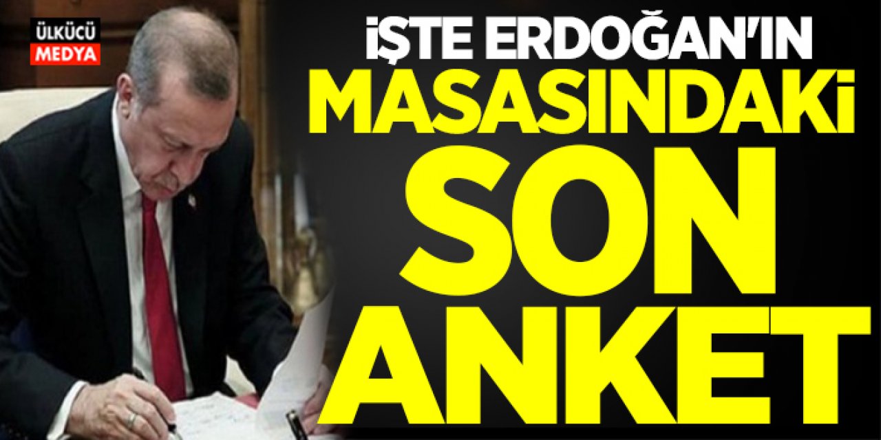 İşte Erdoğan'ın masasındaki son anket! Ak Parti Genel Merkezi Açıkladı