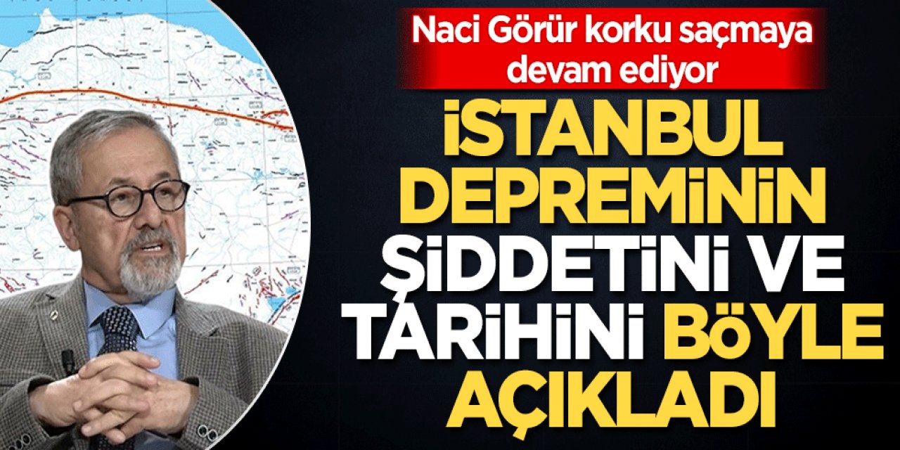 Deprem Uzmanı Naci Görür:  İstanbul depreminin şiddetini böyle açıkladı