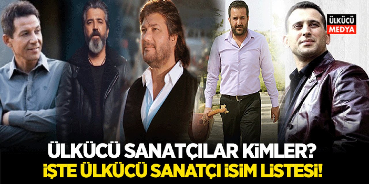 Ülkücü Sanatçılar Kimler? İşte Ülkücü Sanatçı İsim Listesi!