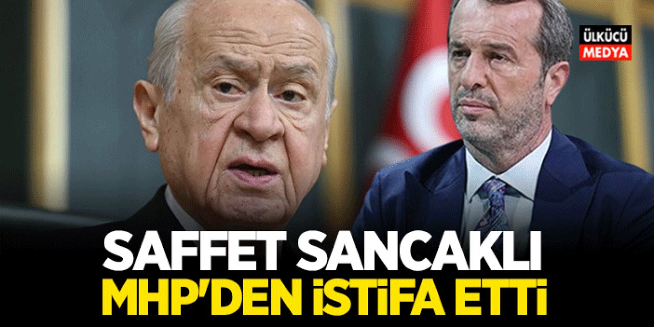 Saffet Sancaklı MHP'den İstifa Ettiğini Duyurdu..