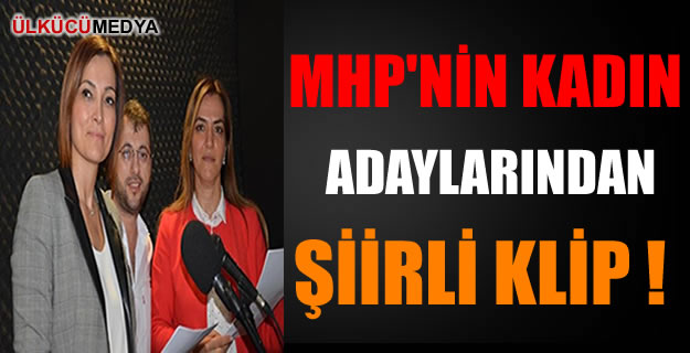 MHP'nin Kadın Adaylarından Şiirli Klip