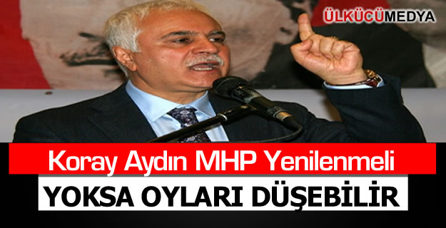 Koray Aydın: MHP Yenilenmeli Yoksa Küçülme Sürer