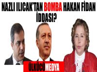 Nazlı Ilıcak'tan bomba Hakan Fidan iddiası !