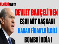 Bahçeli'den Hakan Fidan'la ilgili bomba iddia !