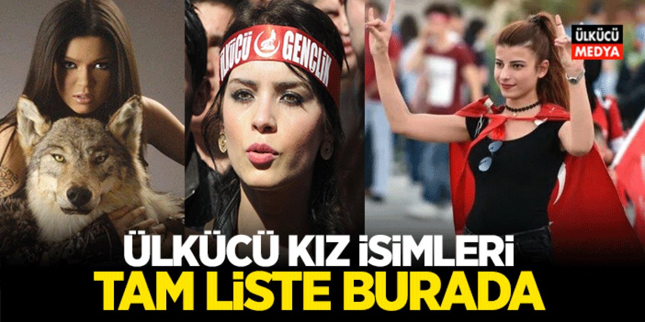 Ülkücü Kız İsimleri Tam Liste! Ülkücü Bebek İsimleri..