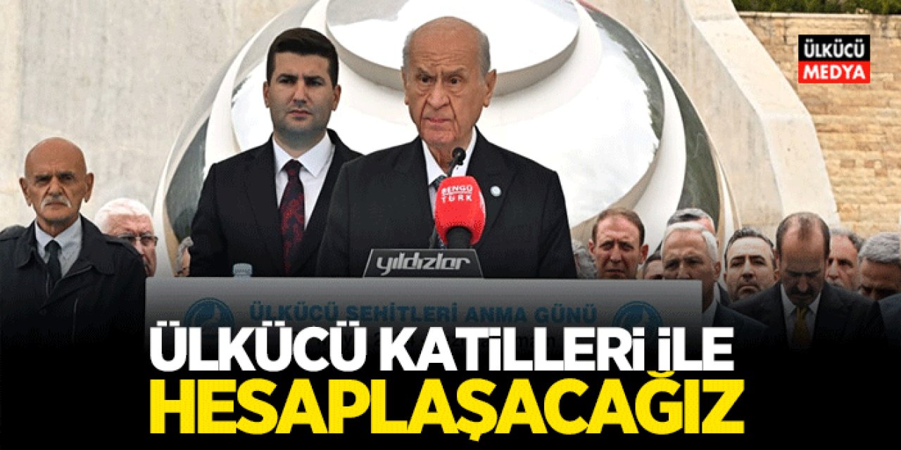 Devlet Bahçeli'den Flaş Sözler: Ülkücü katilleri ile hesaplaşacağız