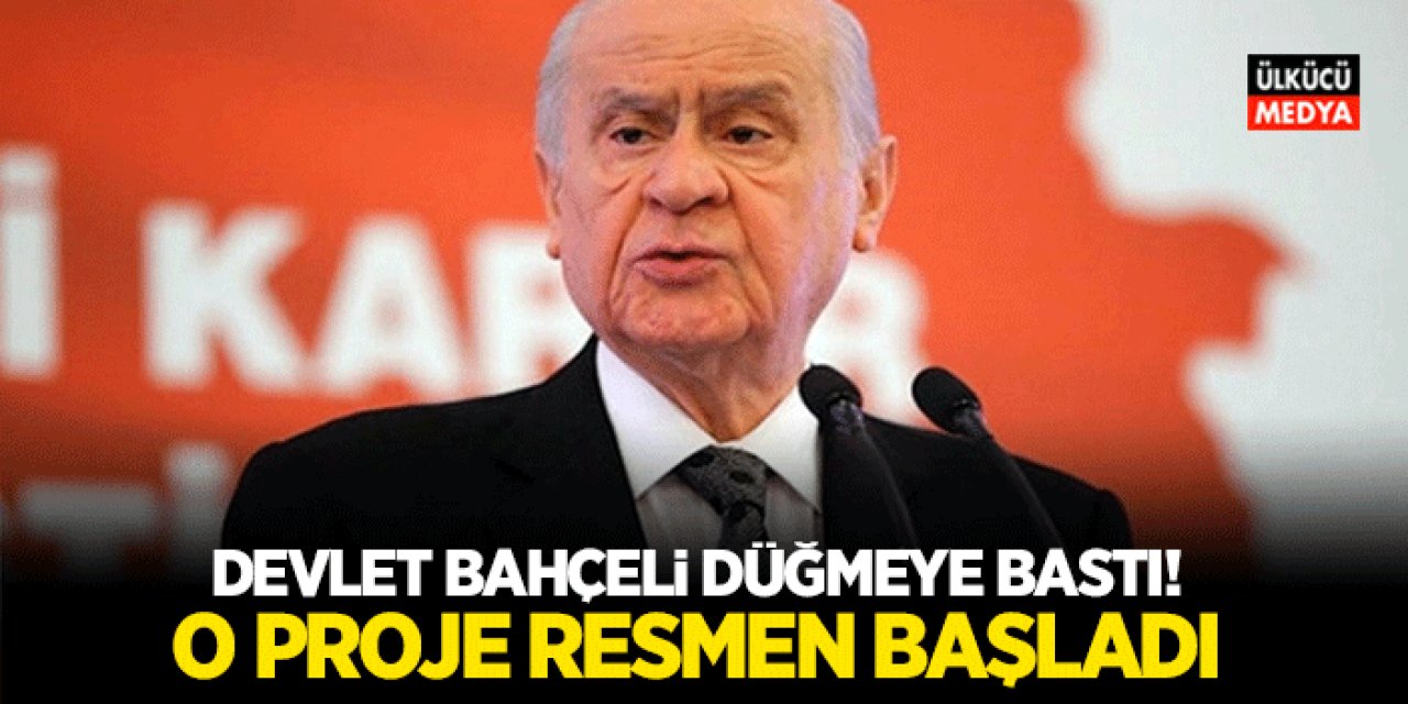 Devlet Bahçeli Düğmeye Bastı! O Proje Resmen Başladı..