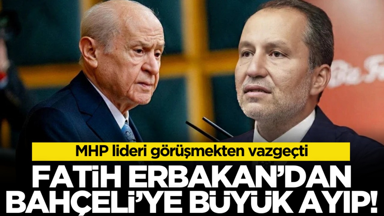 Fatih Erbakan'dan Devlet Bahçeli'ye Büyük Saygısızlık! MHP Lideri Görüşmeyi İptal Etti