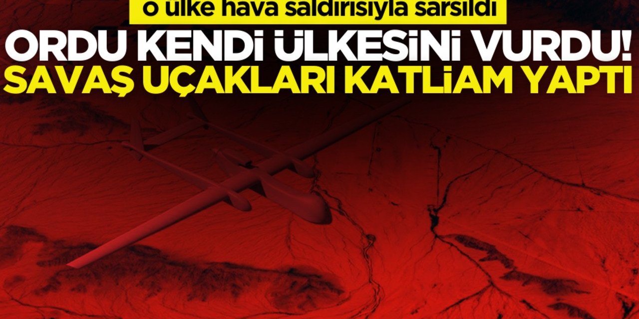 Şok Eden Saldırı! Ordu Kendi Ülkesini Vurdu, Savaş Uçakları Katliam Yaptı!