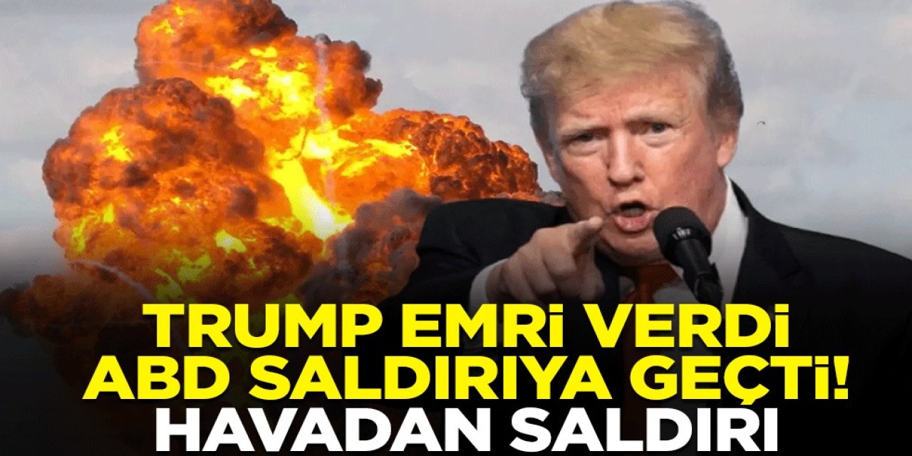 Trump’tan Saldırı Emri! ABD Havadan Saldırıya Geçti..