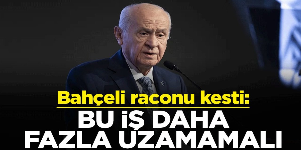 Devlet Bahçeli'den Çok Net Mesaj: Bu iş daha fazla uzamamalı