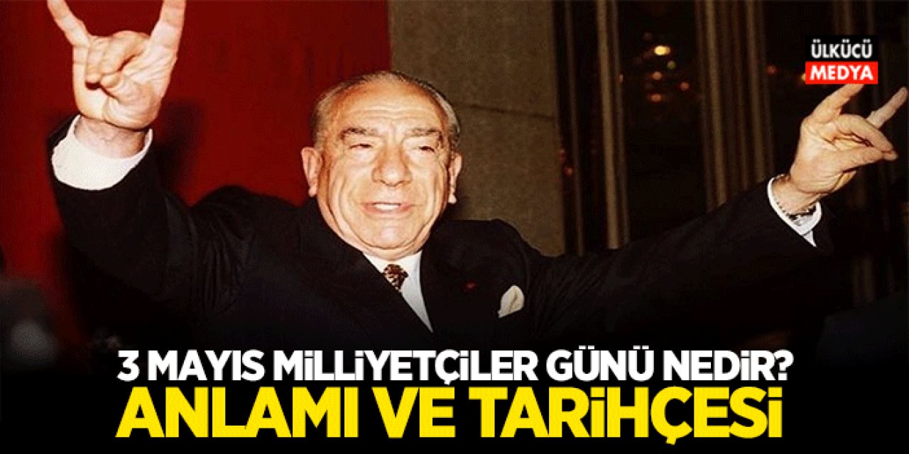 3 Mayıs Milliyetçiler Günü Nedir?  3 Mayıs Milliyetçiler Günü’nün Anlamı ve Tarihçesi: Türkçülüğün Sembol Günü