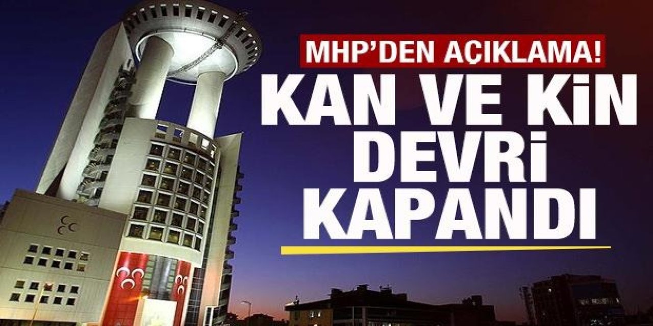 MHP'den Türkiye’ye Mesaj: Kan ve Kinle Geçen Dönem Kapandı