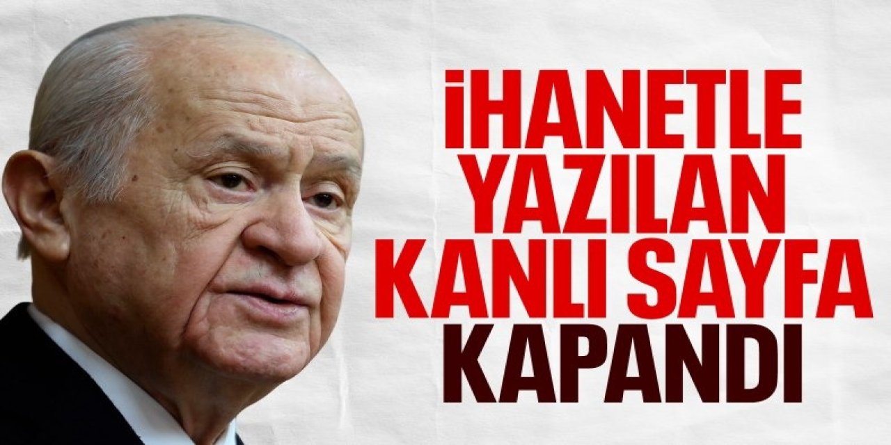 MHP Lideri Devlet Bahçeli: Nihayet tomurcuklar çiçek açtı