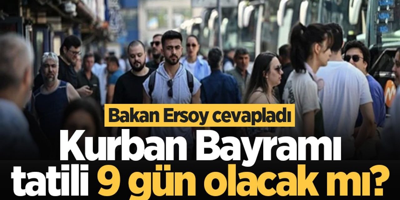 Kurban Bayramı Tatili 9 Gün Olacak mı? Bakan Ersoy'dan Beklenen Açıklama Geldi