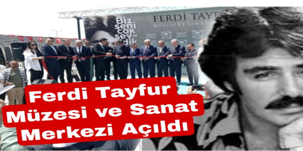 Devlet Bahçeli'nin Talimatıyla Ferdi Tayfur Müzesi ve Sanat Parkı Adana'da Açıldı