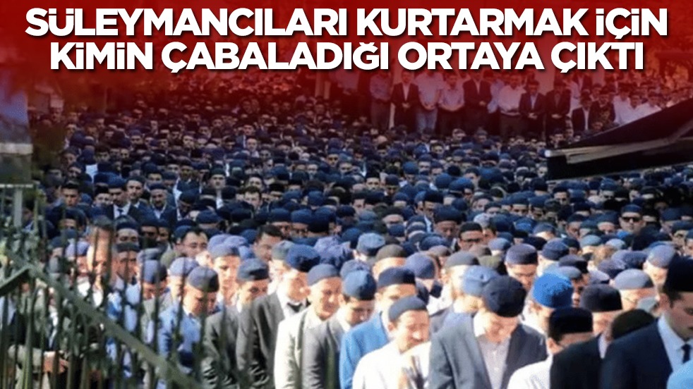 Süleymancıları kurtarmak için arkasında kimin olduğu ortaya çıktı