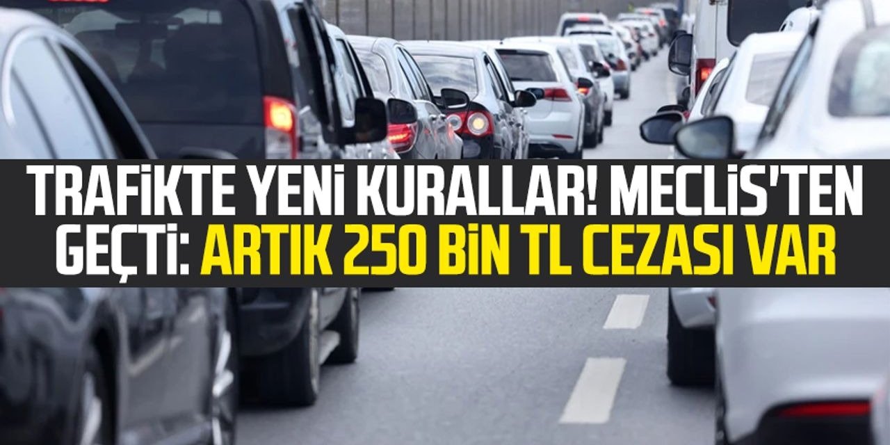 2025 Trafik Cezaları Yenilendi: Meclisten Geçti, Yeni Ceza Tutarları Belli Oldu!