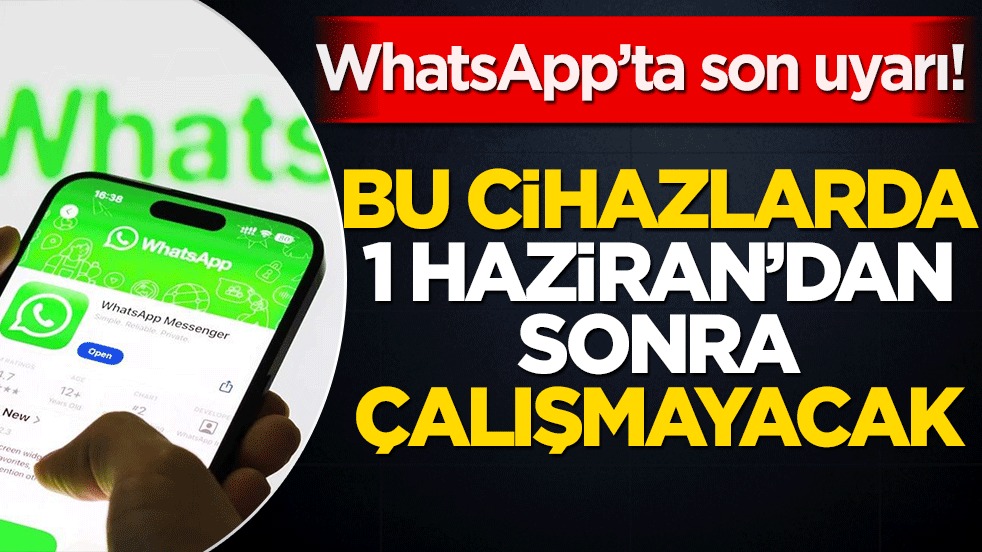 WhatsApp’tan Cihaz Uyarısı: 1 Haziran’dan Sonra Bu Modellerde Çalışmayacak!