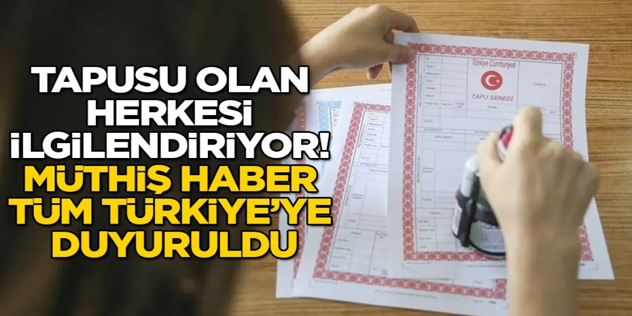Tapuda Yeni Dönem Başladı: Tapusu Olanlar Aman Dikkat..