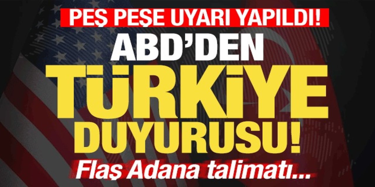 ABD'den son dakika Türkiye-Adana duyurusu Yayınladı..