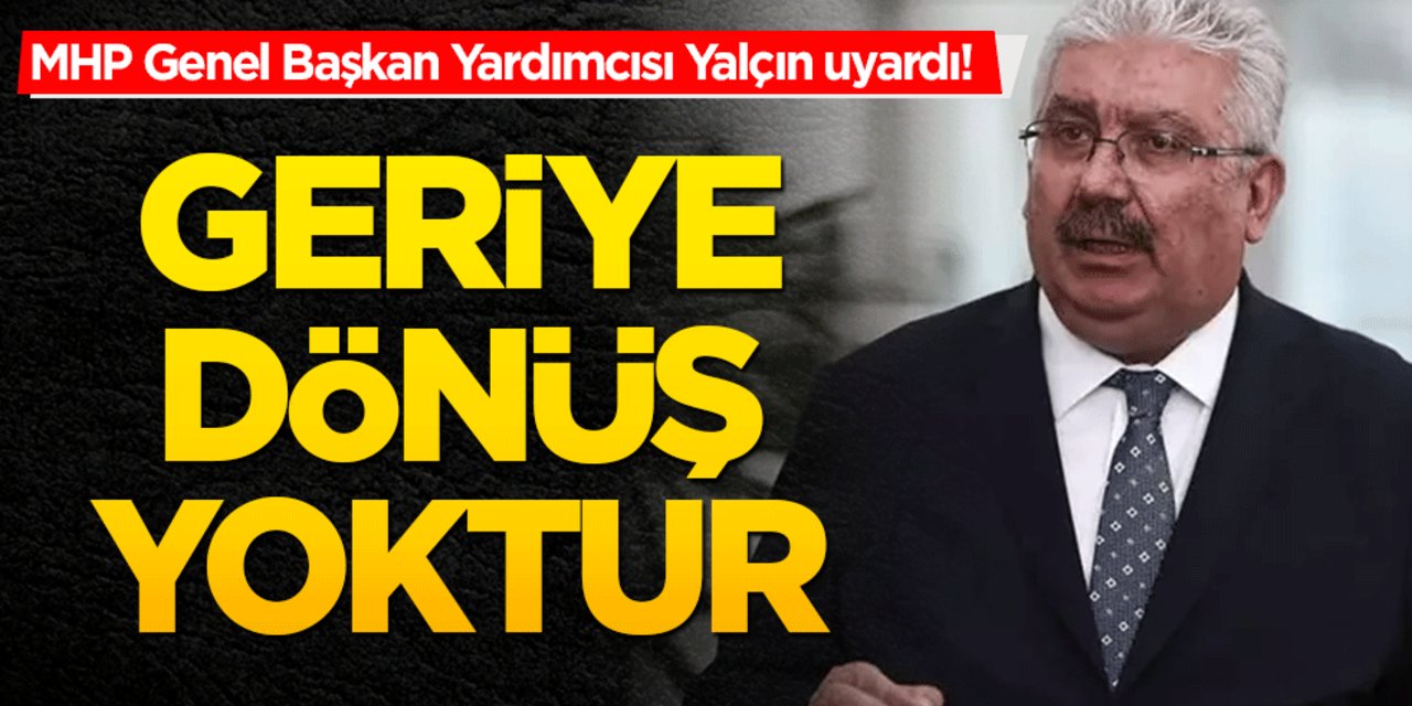 MHP'li Semih Yalçın’dan Net Mesaj: Geriye Dönüş Yoktur