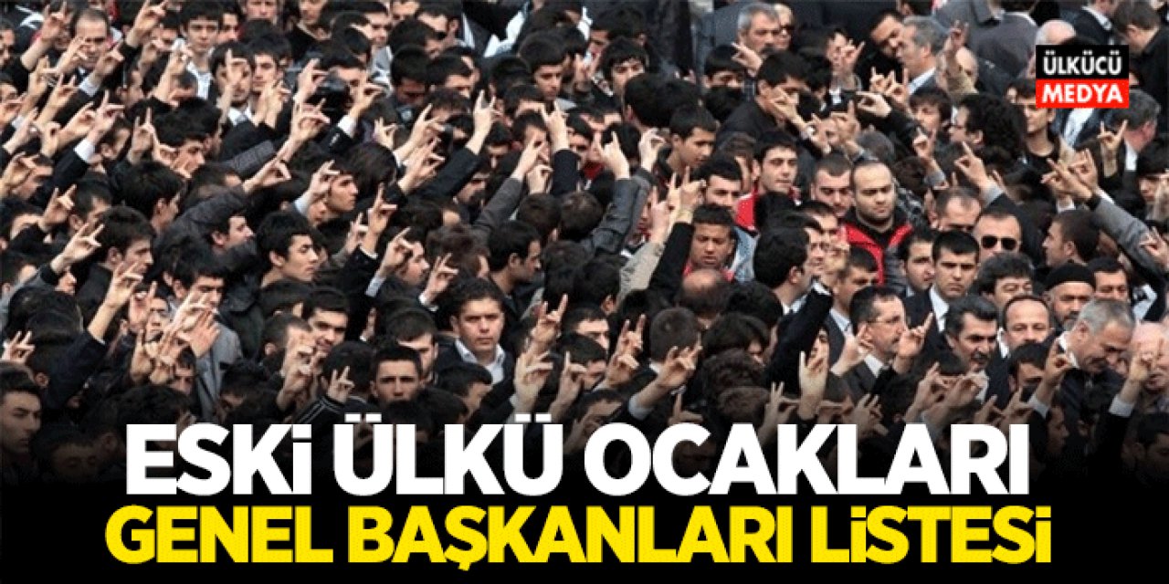 Eski Ülkü Ocakları Genel Başkanları İsim Listesi ve Kısa Tarihçesi