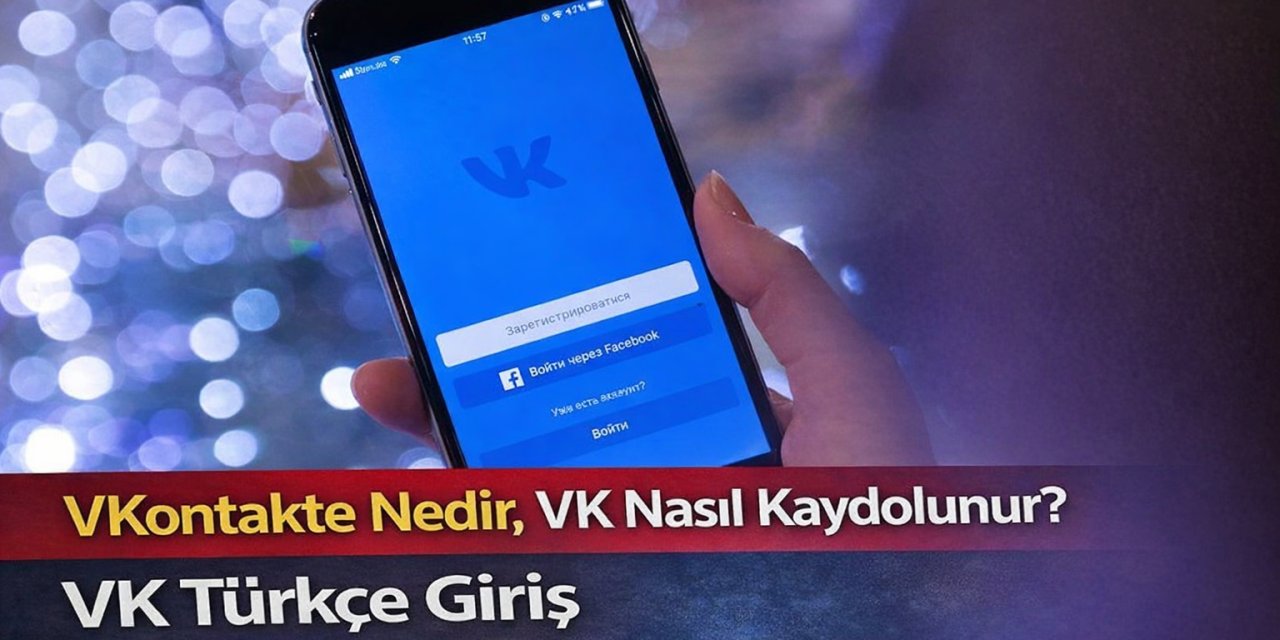 VKontakte Nedir, VK Nasıl Kaydolunur? VK Türkçe Giriş ve Üyelik Rehberi