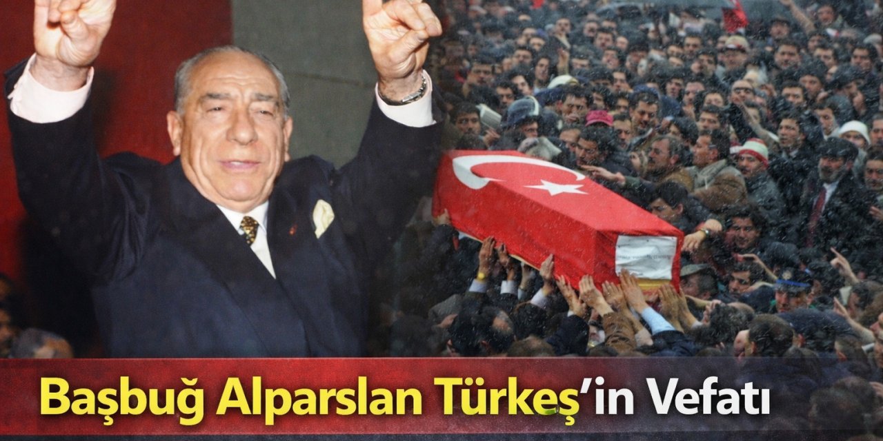 Başbuğ Alparslan Türkeş’in Vefatı: Türk Siyasetinin Unutulmaz Liderine Veda