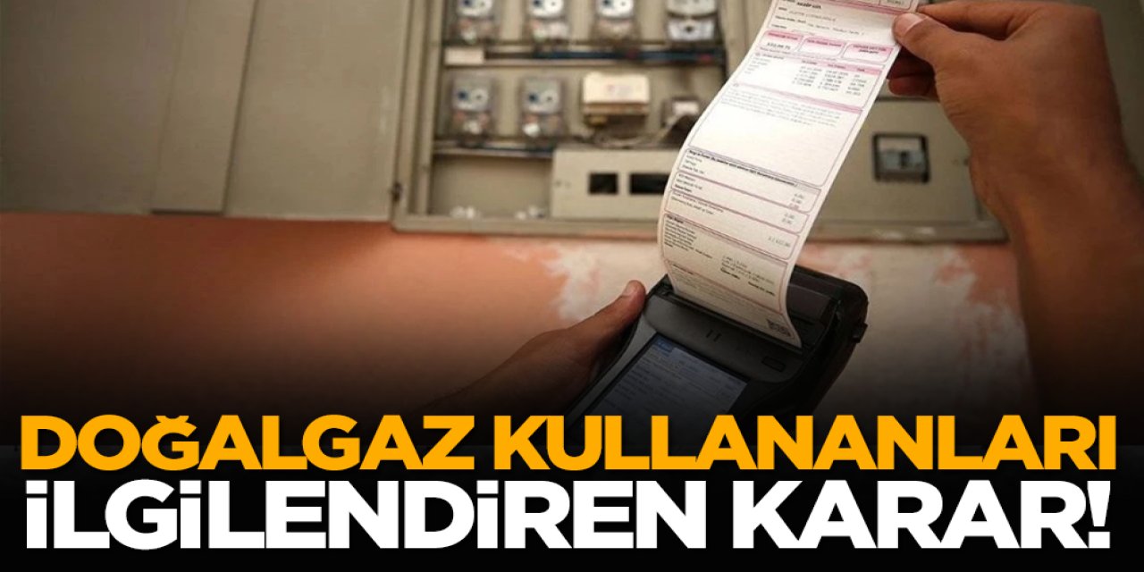 Milyonları İlgilendiriyor: Doğalgaz Kullanıcıları İçin Yeni Karar