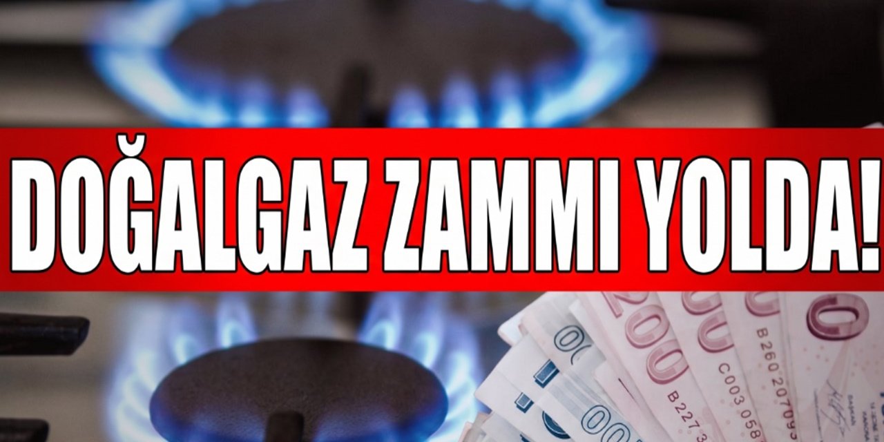 Doğalgaz Zammını Faturada Hissedeceğiz! Yeni Tarife İlk Ayını Doldurmak Üzere